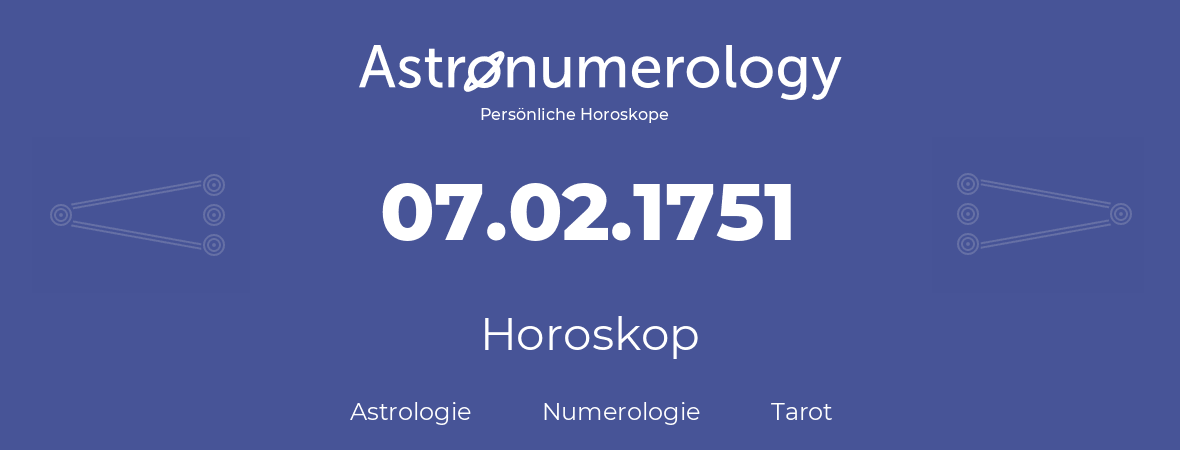 Horoskop für Geburtstag (geborener Tag): 07.02.1751 (der 7. Februar 1751)