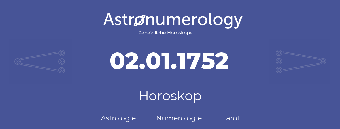 Horoskop für Geburtstag (geborener Tag): 02.01.1752 (der 02. Januar 1752)