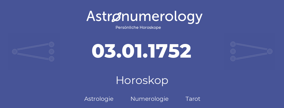 Horoskop für Geburtstag (geborener Tag): 03.01.1752 (der 03. Januar 1752)