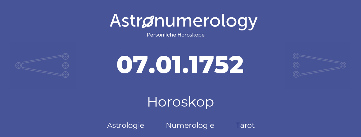 Horoskop für Geburtstag (geborener Tag): 07.01.1752 (der 07. Januar 1752)