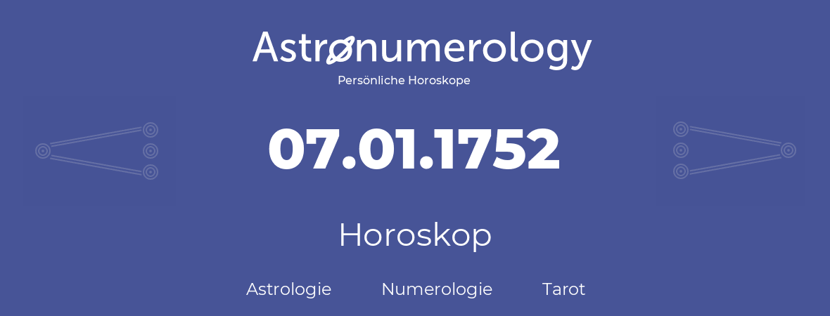 Horoskop für Geburtstag (geborener Tag): 07.01.1752 (der 7. Januar 1752)