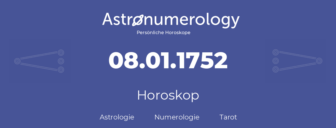 Horoskop für Geburtstag (geborener Tag): 08.01.1752 (der 8. Januar 1752)