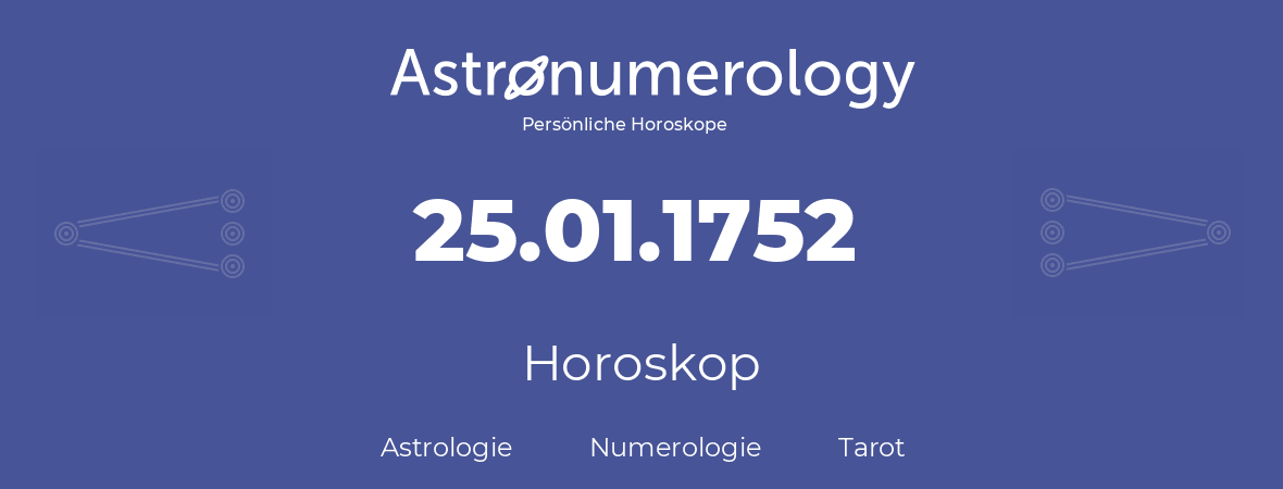 Horoskop für Geburtstag (geborener Tag): 25.01.1752 (der 25. Januar 1752)