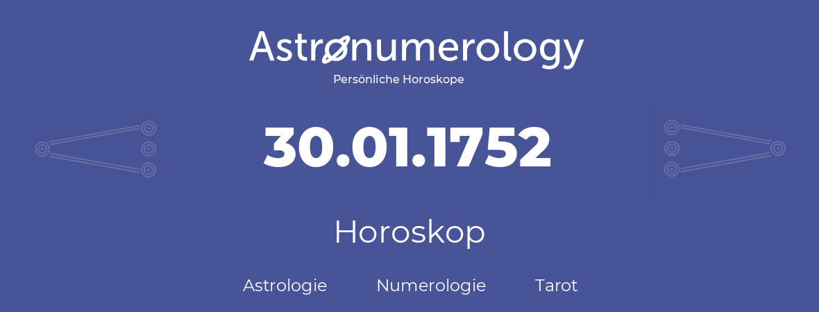 Horoskop für Geburtstag (geborener Tag): 30.01.1752 (der 30. Januar 1752)