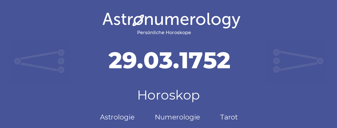 Horoskop für Geburtstag (geborener Tag): 29.03.1752 (der 29. Marz 1752)