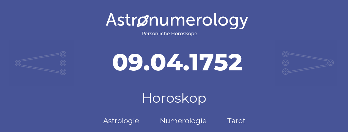 Horoskop für Geburtstag (geborener Tag): 09.04.1752 (der 9. April 1752)