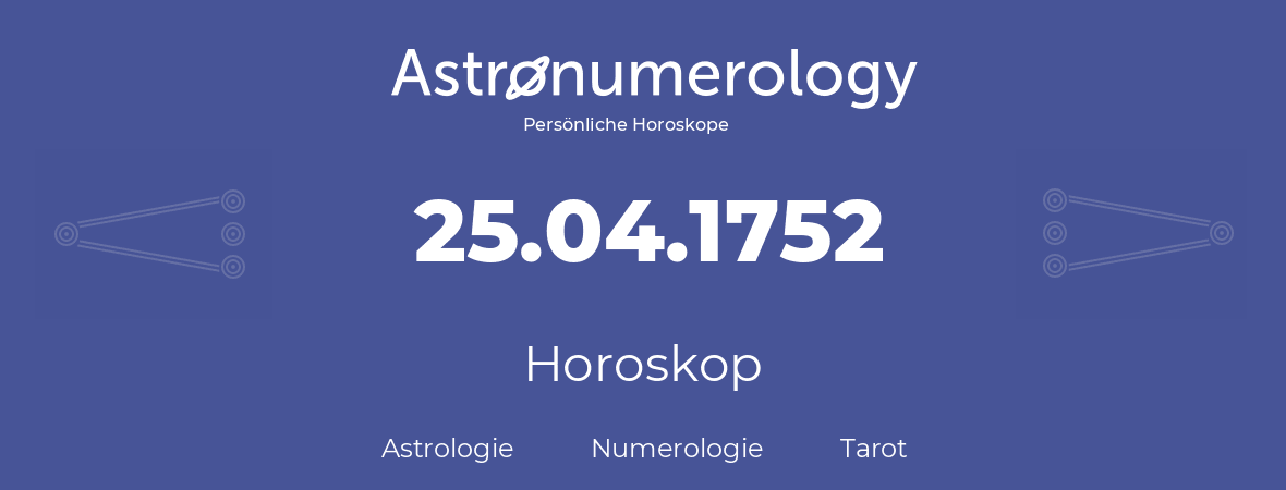 Horoskop für Geburtstag (geborener Tag): 25.04.1752 (der 25. April 1752)