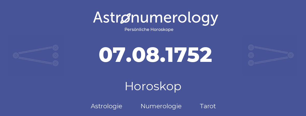 Horoskop für Geburtstag (geborener Tag): 07.08.1752 (der 7. August 1752)