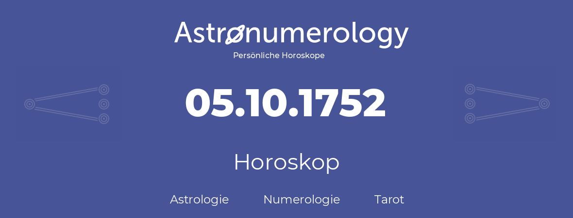 Horoskop für Geburtstag (geborener Tag): 05.10.1752 (der 05. Oktober 1752)