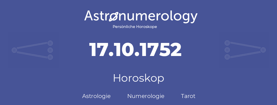 Horoskop für Geburtstag (geborener Tag): 17.10.1752 (der 17. Oktober 1752)