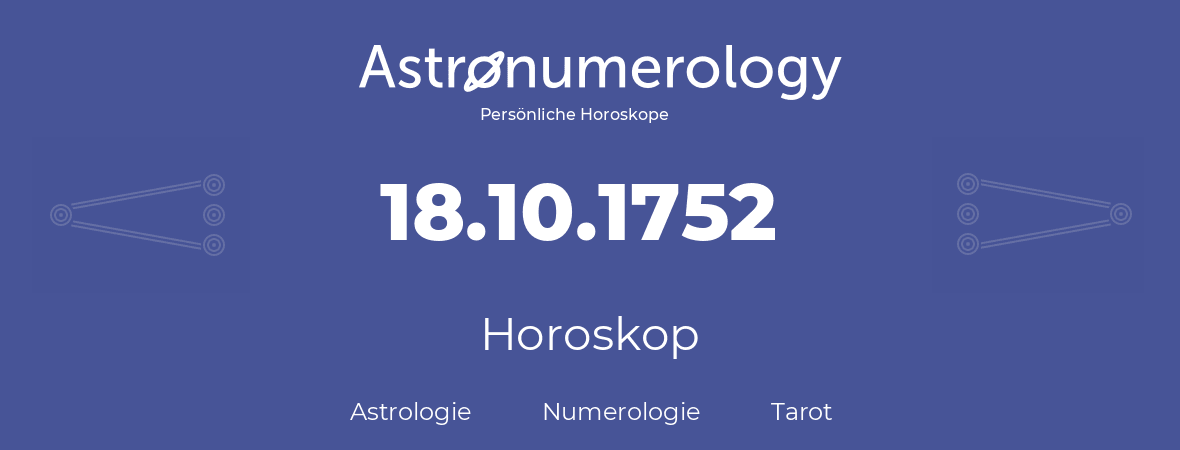 Horoskop für Geburtstag (geborener Tag): 18.10.1752 (der 18. Oktober 1752)