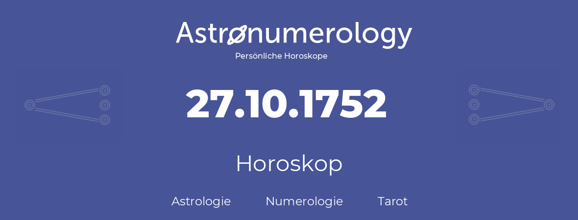 Horoskop für Geburtstag (geborener Tag): 27.10.1752 (der 27. Oktober 1752)