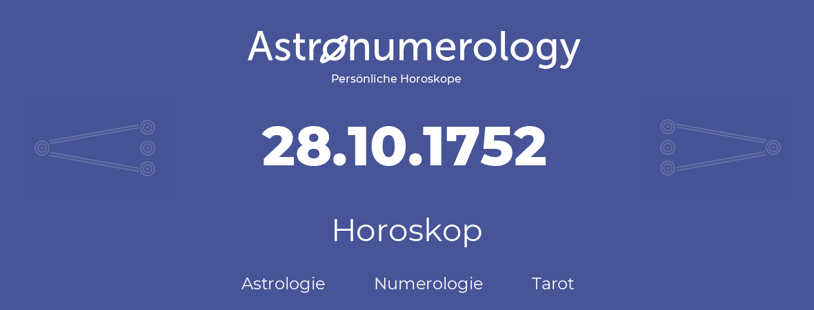 Horoskop für Geburtstag (geborener Tag): 28.10.1752 (der 28. Oktober 1752)