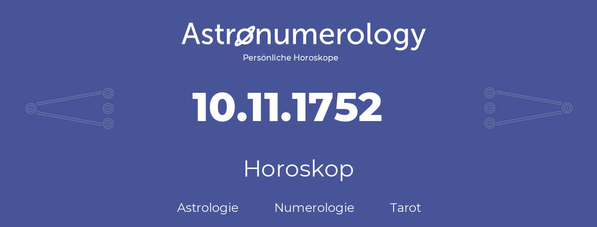 Horoskop für Geburtstag (geborener Tag): 10.11.1752 (der 10. November 1752)