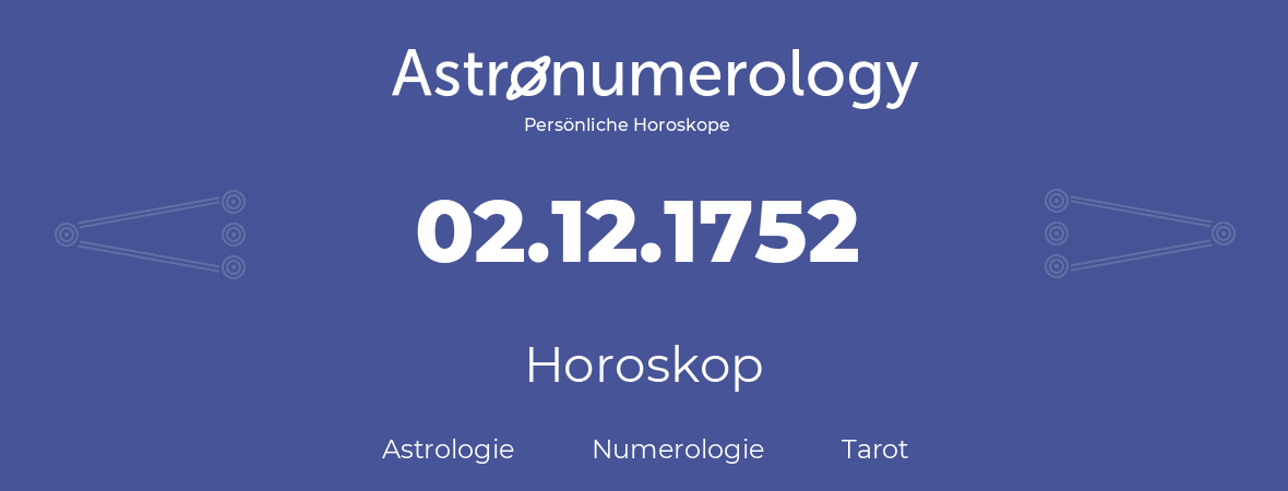 Horoskop für Geburtstag (geborener Tag): 02.12.1752 (der 02. Dezember 1752)