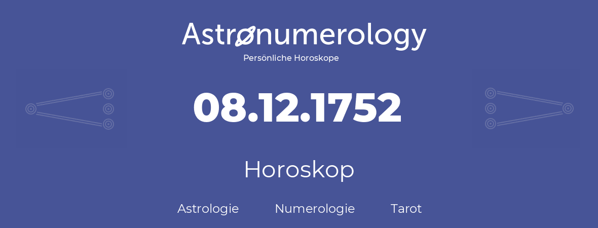 Horoskop für Geburtstag (geborener Tag): 08.12.1752 (der 8. Dezember 1752)