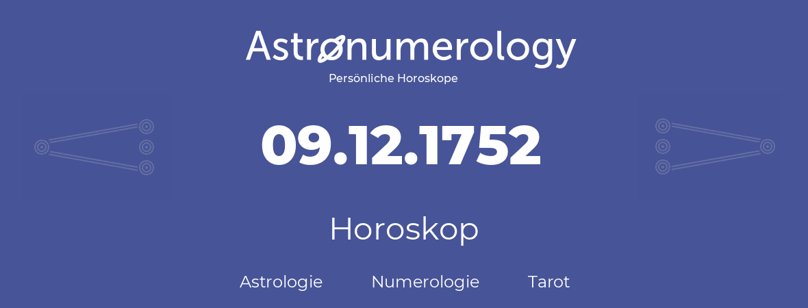 Horoskop für Geburtstag (geborener Tag): 09.12.1752 (der 09. Dezember 1752)