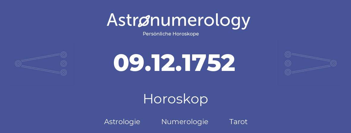 Horoskop für Geburtstag (geborener Tag): 09.12.1752 (der 9. Dezember 1752)