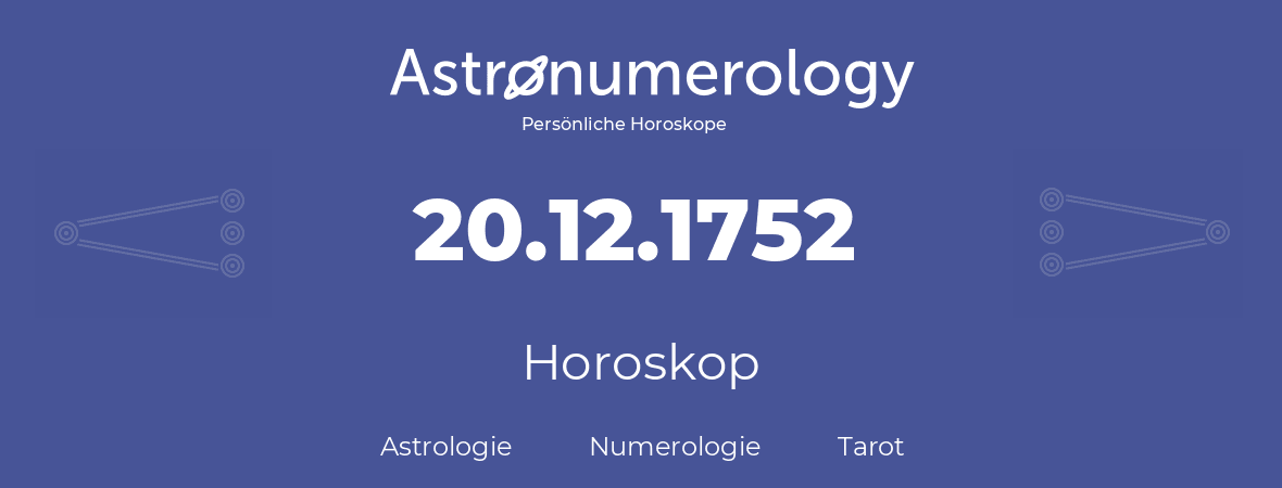 Horoskop für Geburtstag (geborener Tag): 20.12.1752 (der 20. Dezember 1752)