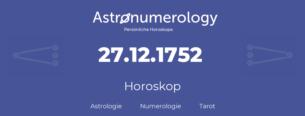 Horoskop für Geburtstag (geborener Tag): 27.12.1752 (der 27. Dezember 1752)