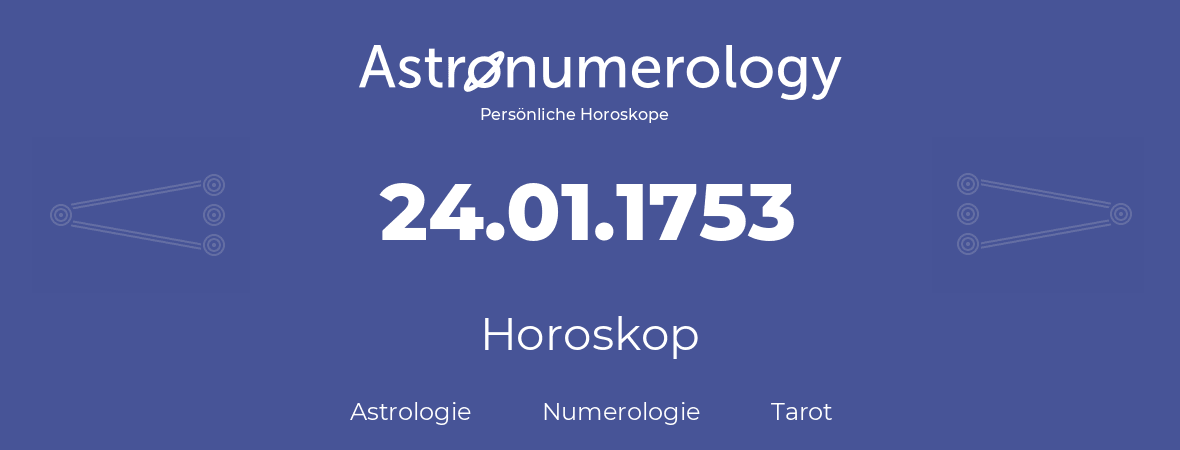 Horoskop für Geburtstag (geborener Tag): 24.01.1753 (der 24. Januar 1753)