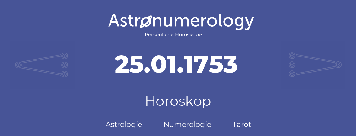 Horoskop für Geburtstag (geborener Tag): 25.01.1753 (der 25. Januar 1753)