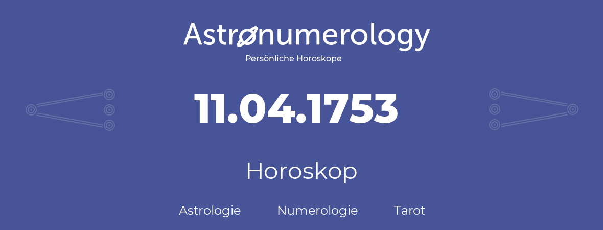Horoskop für Geburtstag (geborener Tag): 11.04.1753 (der 11. April 1753)