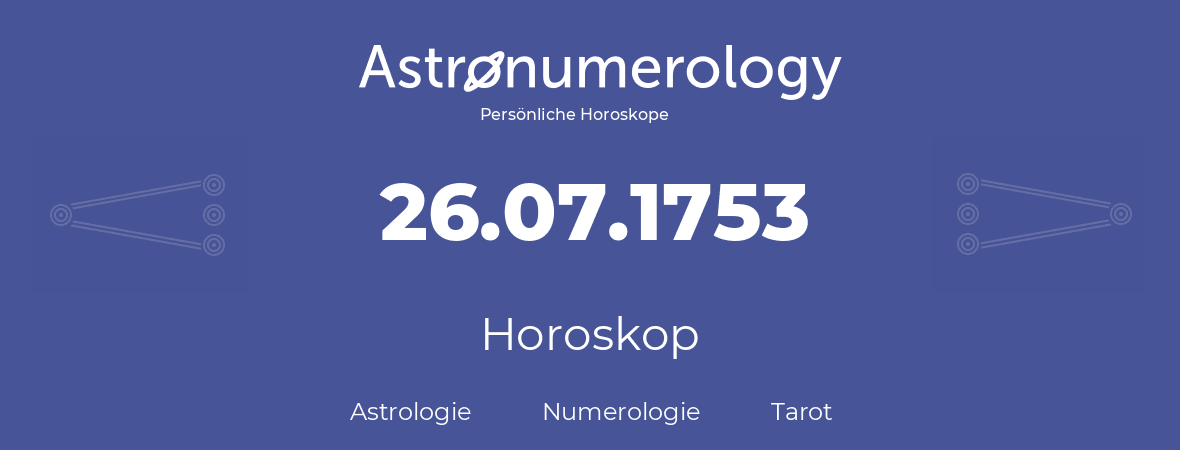 Horoskop für Geburtstag (geborener Tag): 26.07.1753 (der 26. Juli 1753)