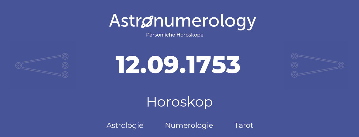 Horoskop für Geburtstag (geborener Tag): 12.09.1753 (der 12. September 1753)