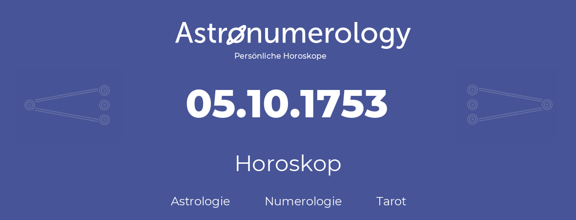 Horoskop für Geburtstag (geborener Tag): 05.10.1753 (der 05. Oktober 1753)