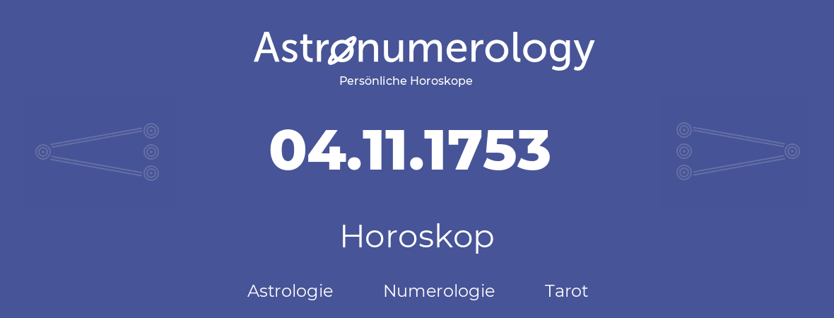 Horoskop für Geburtstag (geborener Tag): 04.11.1753 (der 04. November 1753)