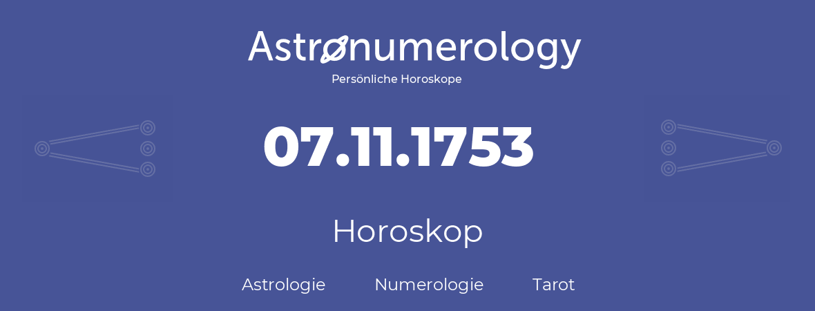 Horoskop für Geburtstag (geborener Tag): 07.11.1753 (der 07. November 1753)