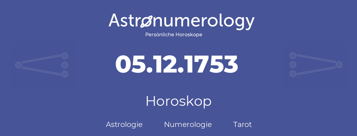 Horoskop für Geburtstag (geborener Tag): 05.12.1753 (der 05. Dezember 1753)