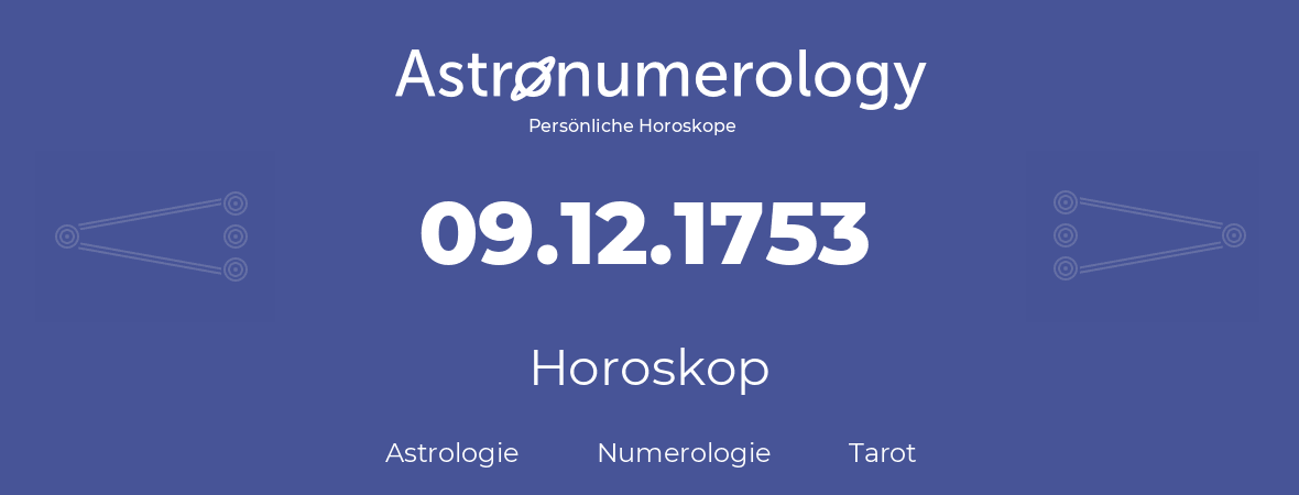 Horoskop für Geburtstag (geborener Tag): 09.12.1753 (der 9. Dezember 1753)