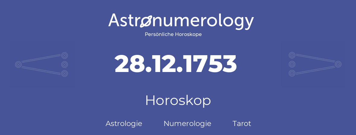 Horoskop für Geburtstag (geborener Tag): 28.12.1753 (der 28. Dezember 1753)