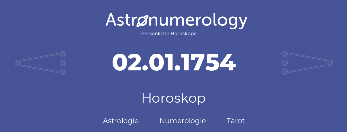 Horoskop für Geburtstag (geborener Tag): 02.01.1754 (der 2. Januar 1754)