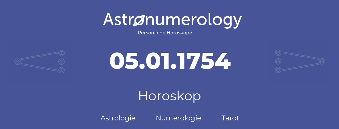 Horoskop für Geburtstag (geborener Tag): 05.01.1754 (der 05. Januar 1754)