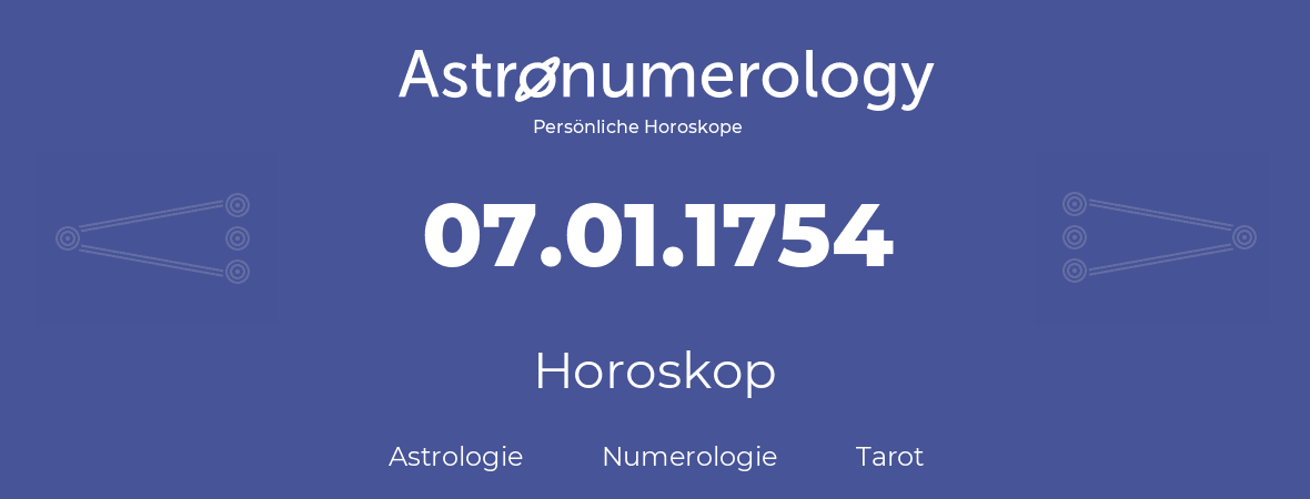 Horoskop für Geburtstag (geborener Tag): 07.01.1754 (der 07. Januar 1754)