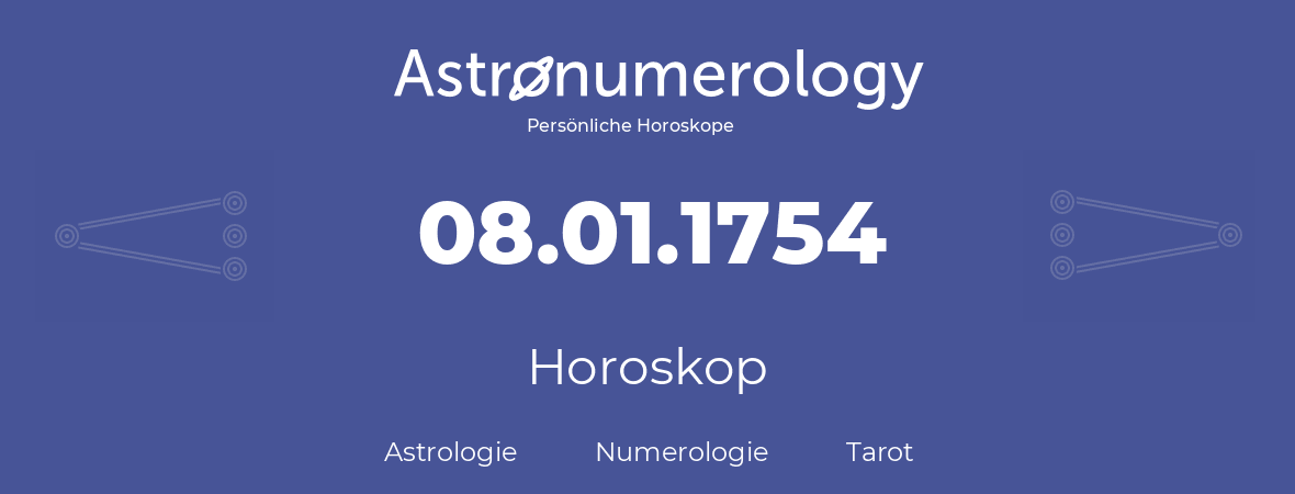 Horoskop für Geburtstag (geborener Tag): 08.01.1754 (der 8. Januar 1754)