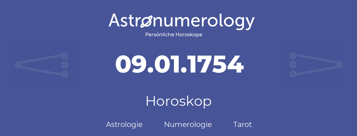 Horoskop für Geburtstag (geborener Tag): 09.01.1754 (der 09. Januar 1754)