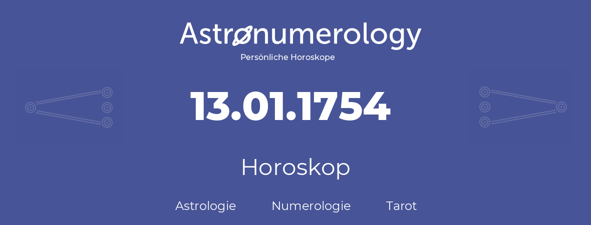 Horoskop für Geburtstag (geborener Tag): 13.01.1754 (der 13. Januar 1754)