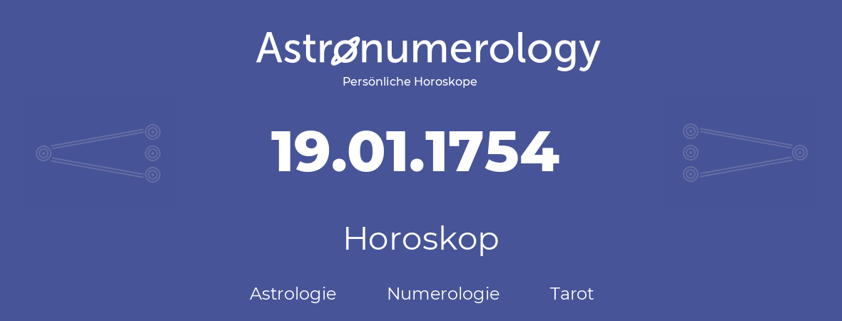 Horoskop für Geburtstag (geborener Tag): 19.01.1754 (der 19. Januar 1754)