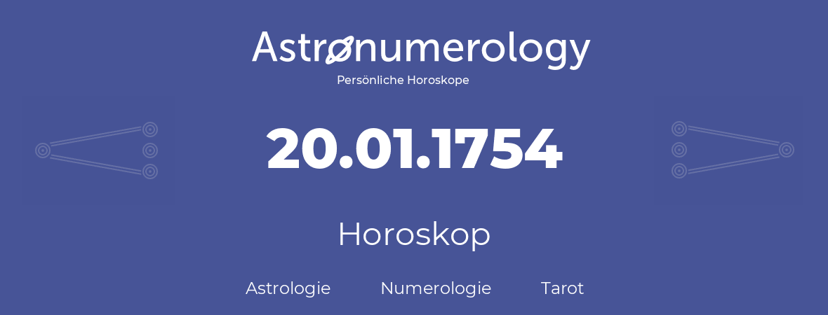 Horoskop für Geburtstag (geborener Tag): 20.01.1754 (der 20. Januar 1754)