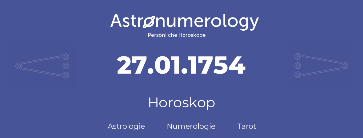 Horoskop für Geburtstag (geborener Tag): 27.01.1754 (der 27. Januar 1754)