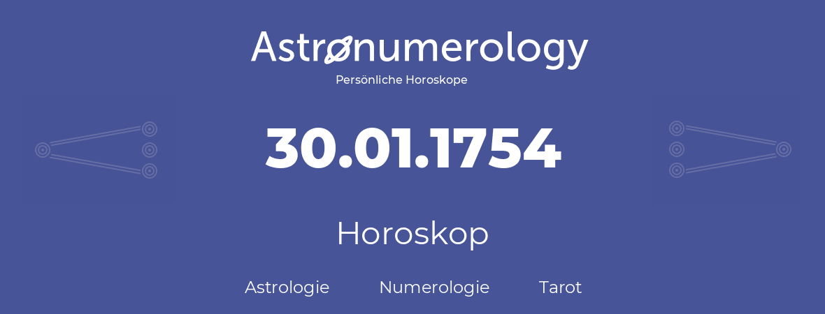 Horoskop für Geburtstag (geborener Tag): 30.01.1754 (der 30. Januar 1754)