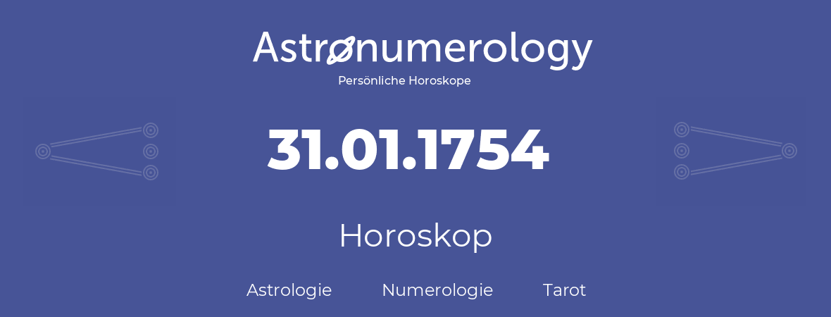 Horoskop für Geburtstag (geborener Tag): 31.01.1754 (der 31. Januar 1754)