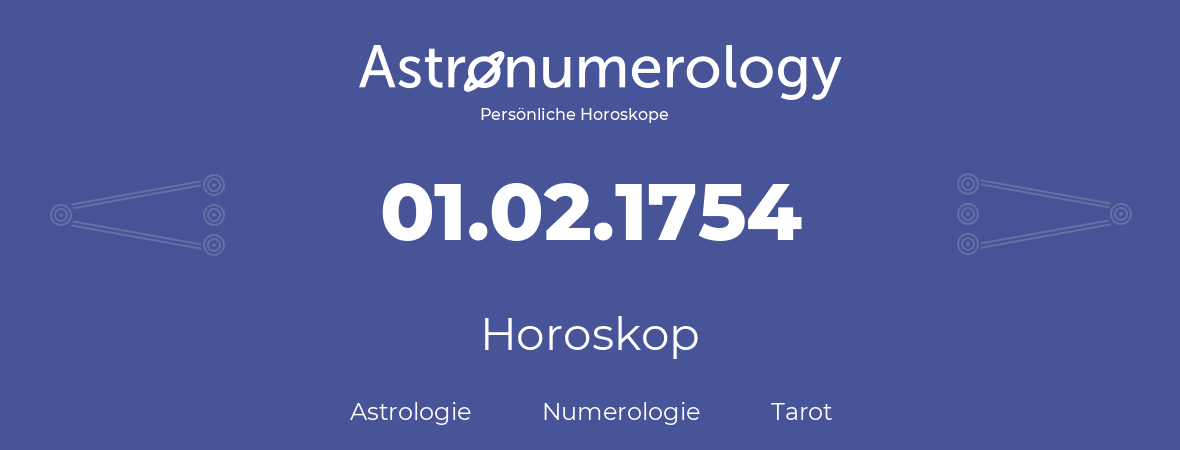 Horoskop für Geburtstag (geborener Tag): 01.02.1754 (der 01. Februar 1754)