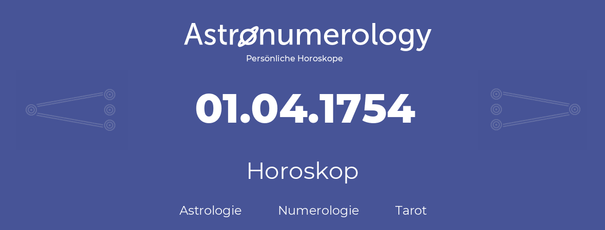 Horoskop für Geburtstag (geborener Tag): 01.04.1754 (der 1. April 1754)