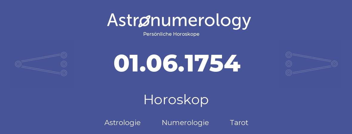 Horoskop für Geburtstag (geborener Tag): 01.06.1754 (der 1. Juni 1754)