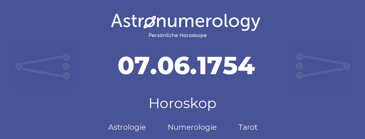 Horoskop für Geburtstag (geborener Tag): 07.06.1754 (der 7. Juni 1754)